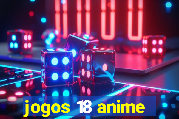 jogos 18 anime